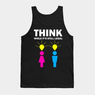 Think while it's still legal Tank Top